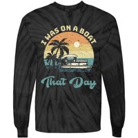 I Was On A Boat That Day Vintage Retro Pontoon Boat Tie-Dye Long Sleeve Shirt