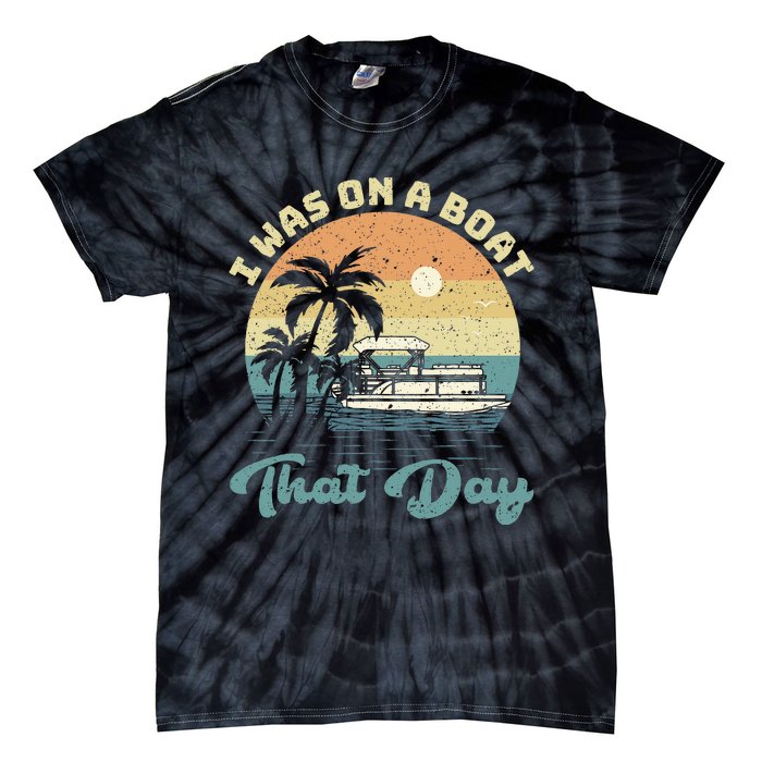 I Was On A Boat That Day Vintage Retro Pontoon Boat Tie-Dye T-Shirt