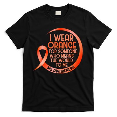 I Wear Orange For Someone Ms Multiple Sclerosis Awareness T-Shirt