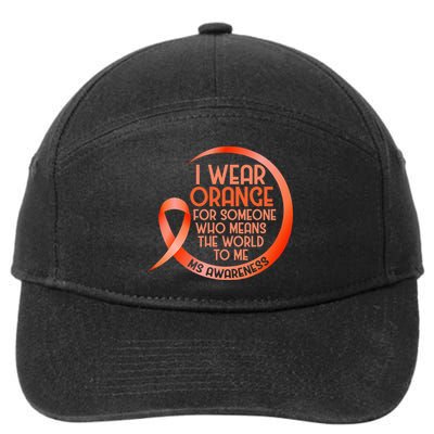 I Wear Orange For Someone Ms Multiple Sclerosis Awareness 7-Panel Snapback Hat
