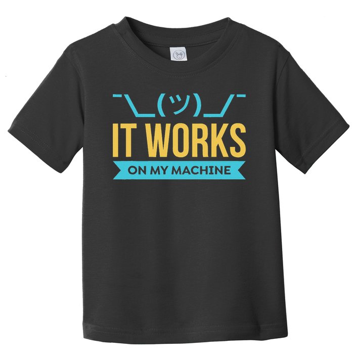 It Works On My Machine Programming Toddler T-Shirt