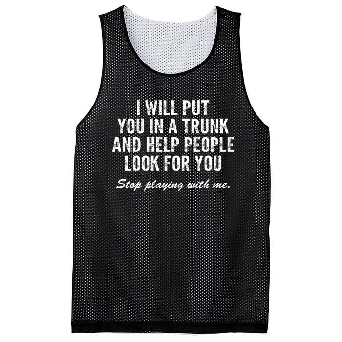 I Will Put You In A Trunk And Help People Look For You Stop Playing With Me Mesh Reversible Basketball Jersey Tank