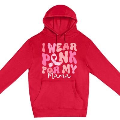 I Wear Pink For My Mama Breast Cancer Groovy Support Squads Premium Pullover Hoodie