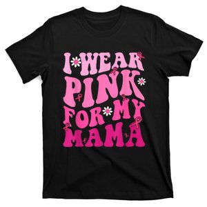 I Wear Pink_ For My Mama Ribbon Breast Cancer Support Squads T-Shirt