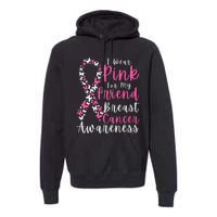 I Wear Pink For My Friend Breast Cancer Awareness Support Premium Hoodie