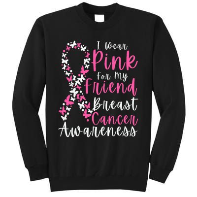 I Wear Pink For My Friend Breast Cancer Awareness Support Tall Sweatshirt