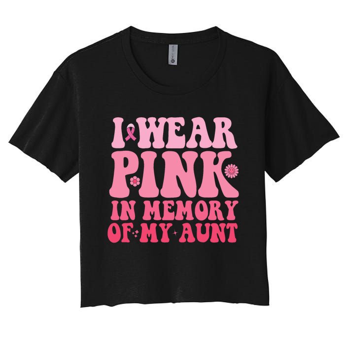 I Wear Pink In Memory Of My Aunt Breast Cancer Aunt Awarenes Women's Crop Top Tee