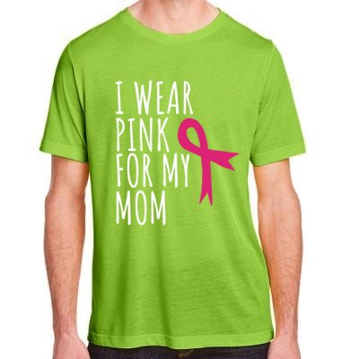 I Wear Pink For My Mom Gift Meaningful Gift Breast Cancer Awareness Adult ChromaSoft Performance T-Shirt