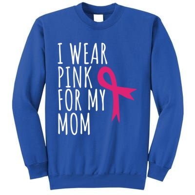 I Wear Pink For My Mom Gift Meaningful Gift Breast Cancer Awareness Tall Sweatshirt