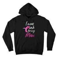 I Wear Pink For My Mom Breast Cancer Awareness Hoodie