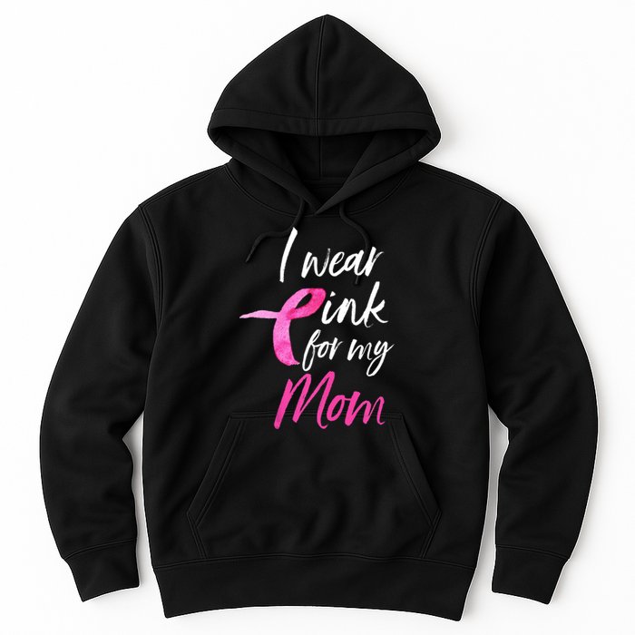 I Wear Pink For My Mom Breast Cancer Awareness Hoodie