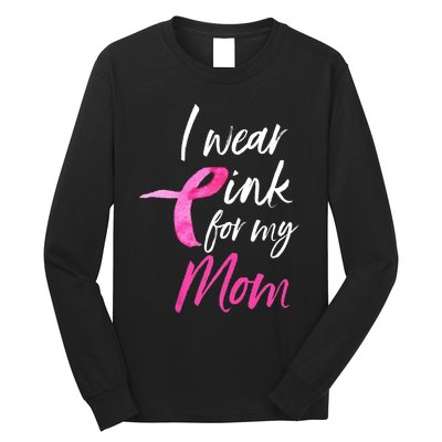 I Wear Pink For My Mom Breast Cancer Awareness Long Sleeve Shirt