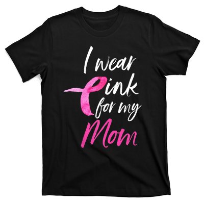 I Wear Pink For My Mom Breast Cancer Awareness T-Shirt