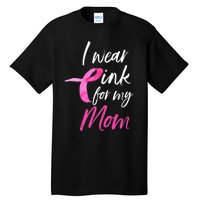 I Wear Pink For My Mom Breast Cancer Awareness Tall T-Shirt