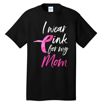 I Wear Pink For My Mom Breast Cancer Awareness Tall T-Shirt