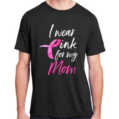 I Wear Pink For My Mom Breast Cancer Awareness Adult ChromaSoft Performance T-Shirt