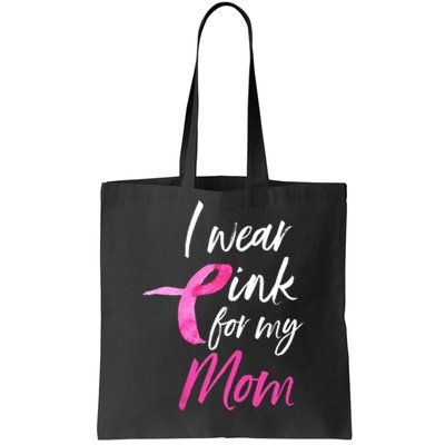 I Wear Pink For My Mom Breast Cancer Awareness Tote Bag