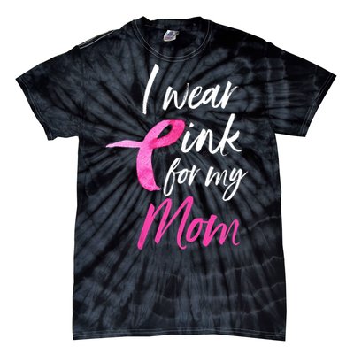 I Wear Pink For My Mom Breast Cancer Awareness Tie-Dye T-Shirt