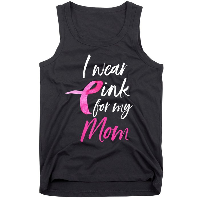 I Wear Pink For My Mom Breast Cancer Awareness Tank Top