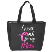 I Wear Pink For My Mom Breast Cancer Awareness Zip Tote Bag