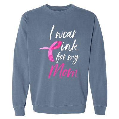 I Wear Pink For My Mom Breast Cancer Awareness Garment-Dyed Sweatshirt