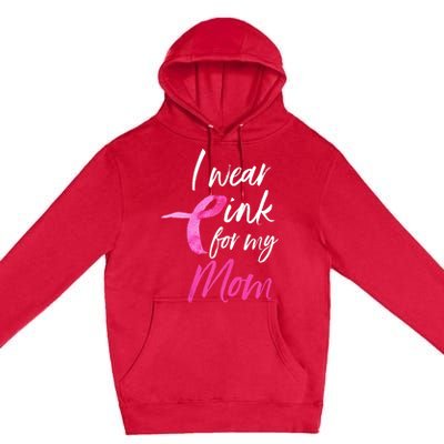 I Wear Pink For My Mom Breast Cancer Awareness Premium Pullover Hoodie