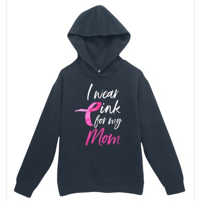 I Wear Pink For My Mom Breast Cancer Awareness Urban Pullover Hoodie