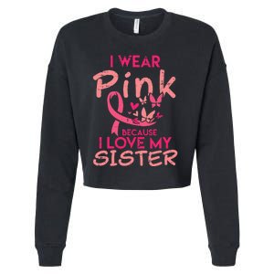 I Wear Pink I Love My Sister Breast Cancer Awareness Cropped Pullover Crew