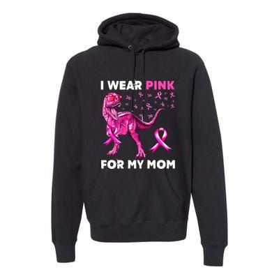 I Wear Pink For My Mom Dinosaur Breast Cancer Awareness Premium Hoodie