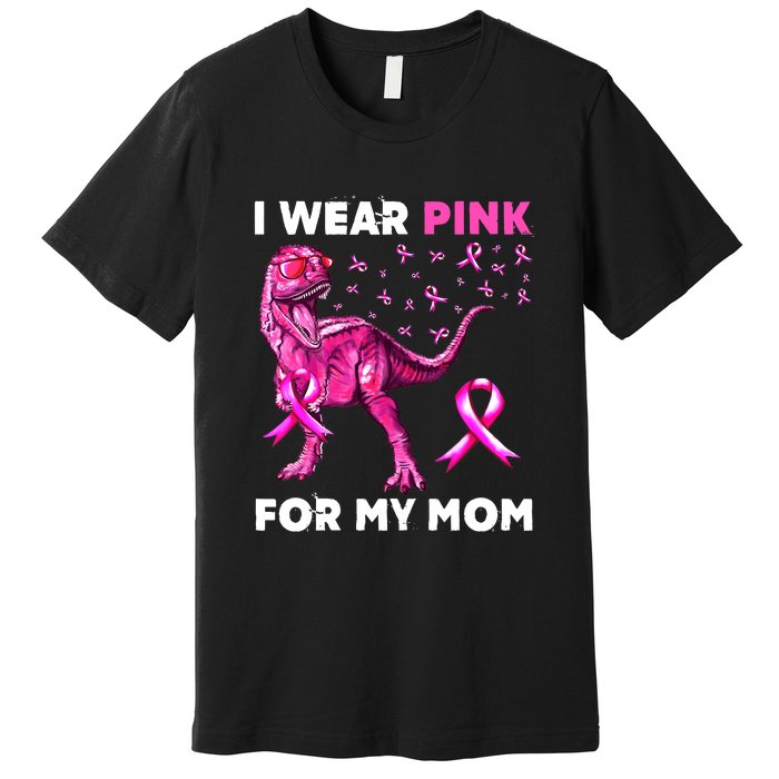 I Wear Pink For My Mom Dinosaur Breast Cancer Awareness Premium T-Shirt