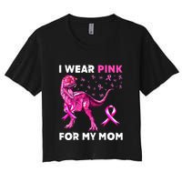 I Wear Pink For My Mom Dinosaur Breast Cancer Awareness Women's Crop Top Tee