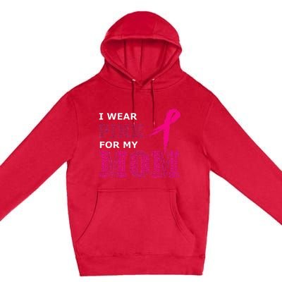 I Wear Pink For My Mom Breast Cancer Awareness Womens Premium Pullover Hoodie