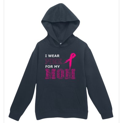 I Wear Pink For My Mom Breast Cancer Awareness Womens Urban Pullover Hoodie