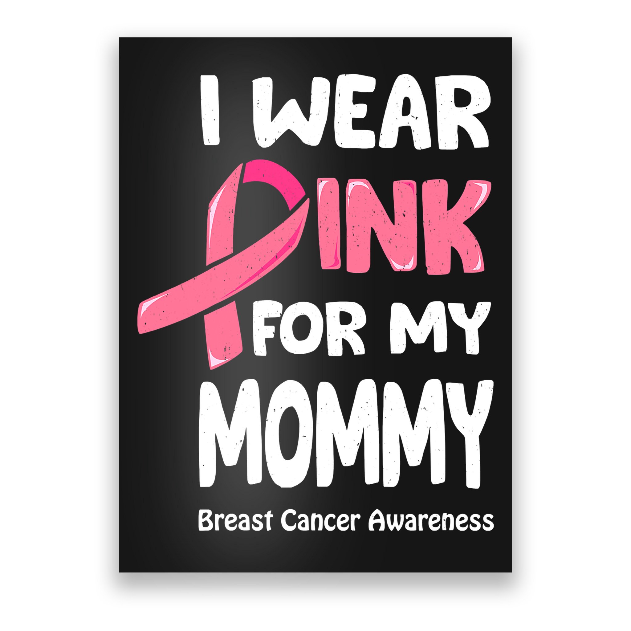 I Wear Pink For My Mommy Breast Cancer Mommy Poster