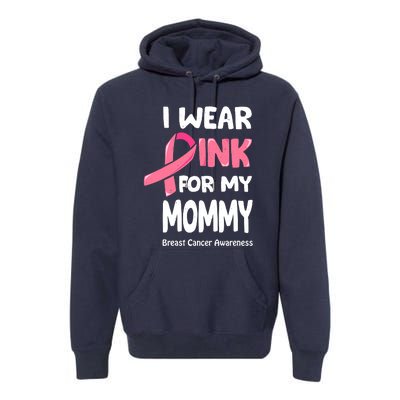 I Wear Pink For My Mommy Breast Cancer Mommy Premium Hoodie