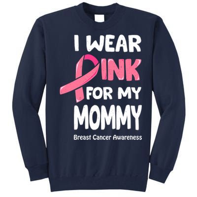 I Wear Pink For My Mommy Breast Cancer Mommy Tall Sweatshirt