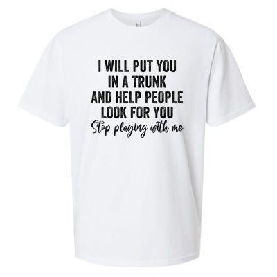 I Will Put You In A Trunk And Help People Look For You Stop Playing With Me Sueded Cloud Jersey T-Shirt