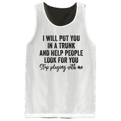 I Will Put You In A Trunk And Help People Look For You Stop Playing With Me Mesh Reversible Basketball Jersey Tank