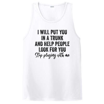 I Will Put You In A Trunk And Help People Look For You Stop Playing With Me PosiCharge Competitor Tank