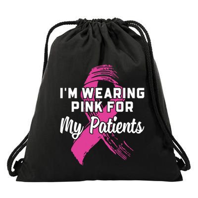Im Wearing Pink For My Patients Breast Cancer Awareness Drawstring Bag