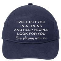 I Will Put You In A Trunk And Help People Look For You Funny 7-Panel Snapback Hat