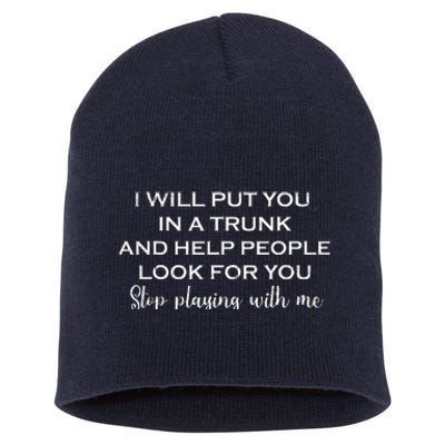 I Will Put You In A Trunk And Help People Look For You Funny Short Acrylic Beanie