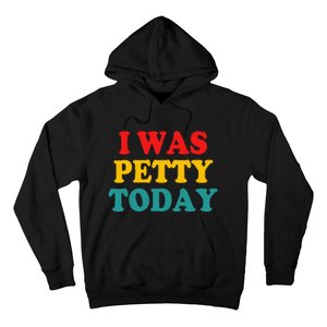 I Was Petty Today Hoodie