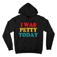 I Was Petty Today Hoodie