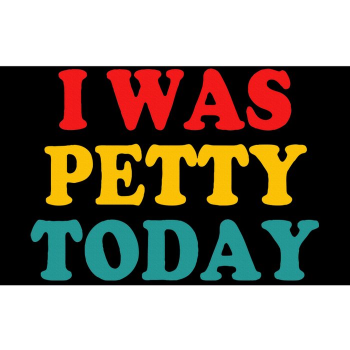 I Was Petty Today Bumper Sticker