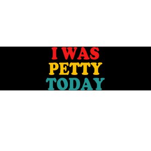 I Was Petty Today Bumper Sticker