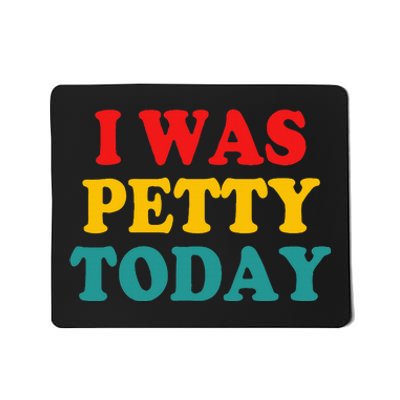 I Was Petty Today Mousepad