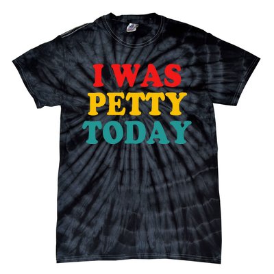 I Was Petty Today Tie-Dye T-Shirt