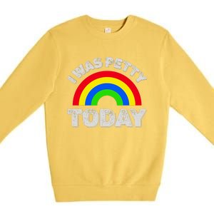 I Was Petty Today Premium Crewneck Sweatshirt