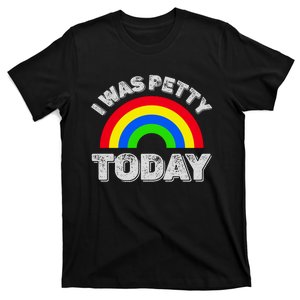 I Was Petty Today T-Shirt